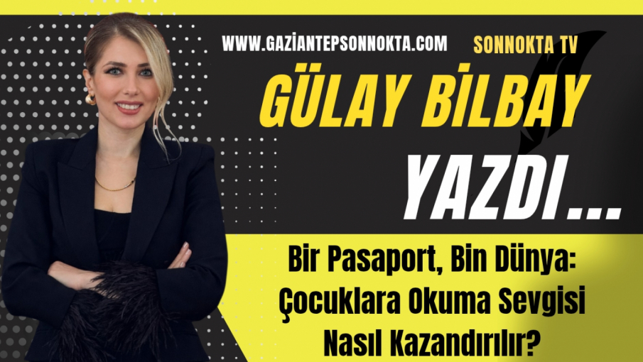 Bir Pasaport, Bin Dünya: Çocuklara Okuma Sevgisi Nasıl Kazandırılır?